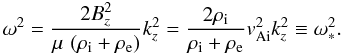 Mathematical equation: \begin{equation} \label{kinksimp} \omega^2 = \frac{2B_z^2}{\mu\,\left(\rho_{\mathrm i}+\rho_{\mathrm e}\right)}k_z^2= \frac{2\rho_{\mathrm i}}{\rho_{\mathrm i}+\rho_{\mathrm e}}v_{\mathrm {Ai}}^2 k_z^2 \equiv\omega_*^2. \end{equation}