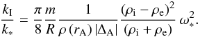 Mathematical equation: \begin{equation} \frac{k_{\mathrm I}}{k_*} = \frac{\pi}{8} \frac{m}{R}\frac{1}{\rho\left(r_{\mathrm A}\right) \left| \Delta_{\mathrm A}\right|} \frac{\left(\rho_{\mathrm i} - \rho_{\mathrm e}\right)^2}{\left(\rho_{\mathrm i} + \rho_{\mathrm e}\right)}\,\omega_*^2. \end{equation}