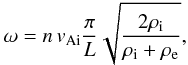Mathematical equation: \begin{equation} \omega = n \, v_{\mathrm {Ai}} \frac{\pi}{L} \sqrt{\frac{2 \rho_{\mathrm i}}{\rho_{\mathrm i}+\rho_{\mathrm e}}}, \end{equation}