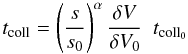 Mathematical equation: \begin{equation} t_{\rm coll} = \left(\frac{s}{s_0}\right)^{\alpha} \frac{\delta V}{\delta V_0}\,\,\,t_{\rm coll_0} \label{fcoll2} \end{equation}