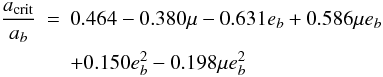 Mathematical equation: \begin{eqnarray} \frac{a_{\rm crit}}{a_b}&=& 0.464 - 0.380\mu - 0.631e_b + 0.586\mu e_b \nonumber \\ &&+ 0.150e_{b}^{2} - 0.198\mu e_{b}^{2} \label{hw} \end{eqnarray}