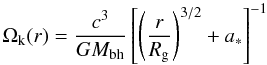 Mathematical equation: \begin{eqnarray} \Omega_\mathrm{k}(r)=\frac{c^3}{GM_\mathrm{bh}} \left[ \left( \frac{r}{R_\mathrm{g}} \right)^{3/2}+a_* \right]^{-1} \end{eqnarray}