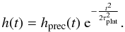 Mathematical equation: \begin{eqnarray} h(t)=h_{\rm prec}(t) \ {\rm e}^{-\frac{t^2}{2\tau_{\rm plat}^2}}.\label{hdet} \end{eqnarray}