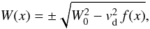 Mathematical equation: \begin{equation} W(x) = \pm \sqrt{W_0^2 - v_{\rm d}^2\,f(x)}, \label{2} \end{equation}