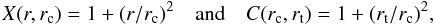 Mathematical equation: \begin{equation} X(r, r_{\rm c}) = 1+(r/r_{\rm c})^2 \quad \mathrm{and} \quad C(r_{\rm c}, r_{\rm t}) = 1+(r_{\rm t}/r_{\rm c})^2 , \end{equation}