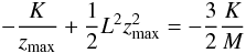 Mathematical equation: \begin{equation} -\frac{K}{z_{\rm max}} + \frac{1}{2} L^2 z_{\rm max}^2 = -\frac{3}{2} \frac{K}{M} \end{equation}