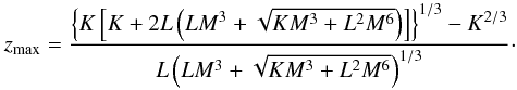 Mathematical equation: \begin{equation} z_{\rm max} = \frac{\left\{ K \left[K+2L \left( LM^3 + \sqrt{KM^3+L^2M^6}\right)\right]\right\}^{1/3}-K^{2/3}}{L \left(LM^3 + \sqrt{KM^3+L^2M^6}\right)^{1/3} }\cdot \end{equation}