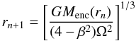 Mathematical equation: \begin{equation} r_{n+1} = \left[ \frac{GM_{\rm enc}(r_{n})}{(4-\beta^2)\Omega^2} \right]^{1/3} \label{eq:rjacit} \end{equation}