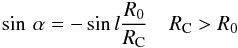 Mathematical equation: \begin{equation} \sin\,\alpha = -\sin l\frac{R_0}{R_{\rm C}}\quad R_{\rm C}>R_0 \label{eq:alpha1} \end{equation}