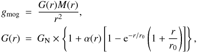 Mathematical equation: \begin{eqnarray} \label{gmog} g_{\rm mog}&=&\frac{G(r)M(r)}{r^2},\\ G(r)&=& G_{\rm N} \times\left\{1+\alpha(r)\left[1-{\rm e}^{-r/r_0}\left(1+\frac{r}{r_0}\right)\right]\right\}, \nonumber \end{eqnarray}