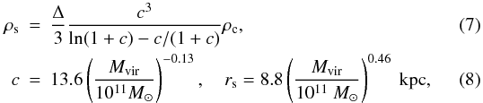 Mathematical equation: \begin{eqnarray} \label{rhos}\rho_{\rm s}&=& \frac{\Delta}{3}\frac{c^3}{\ln(1+c)-c/(1+c)}\rho_{\rm c}, \\ \label{c}c&=& 13.6 \left(\frac{M_{\rm vir}}{10^{11}M_{\odot}}\right)^{-0.13}, \quad r_{\rm s}=8.8\left(\frac{M_{\rm vir}}{10^{11}~M_{\odot}}\right)^{0.46}~{\rm kpc}, \end{eqnarray}