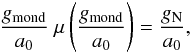 Mathematical equation: \begin{equation} \label{gmond} \frac{g_{\rm mond}}{a_0}~\mu \left(\frac{g_{\rm mond}}{a_0}\right)= \frac{g_{\rm N}}{a_0}, \end{equation}