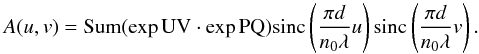 Mathematical equation: \begin{equation} \label{eq1} A(u,v)=\Sum({\exp {\rm UV}}\cdot {\exp{\rm PQ}})\sinc\left(\frac{\pi d}{n_0\lambda}u\right)\sinc\left(\frac{\pi d}{n_0\lambda}v\right). \end{equation}