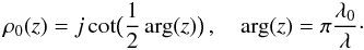 Mathematical equation: \begin{equation} \rho_0(z) = j\cot\bigl(\frac{1}{2}\arg(z)\bigr)\,,\quad\arg(z)=\pi\frac{\lambda_0}{\lambda}\cdot \end{equation}