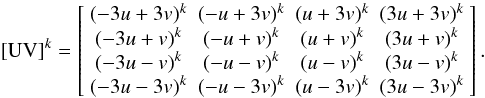 Mathematical equation: \begin{equation} [\textrm{UV}]^k = \left[\begin{array}{cccc} (-3u+3v)^k & (-u+3v)^k & (u+3v)^k & (3u+3v)^k\\ (-3u+v)^k & (-u+v)^k & (u+v)^k & (3u+v)^k\\ (-3u-v)^k & (-u-v)^k & (u-v)^k & (3u-v)^k\\ (-3u-3v)^k & (-u-3v)^k & (u-3v)^k & (3u-3v)^k\\ \end{array}\right]. \label{eq:UVk} \end{equation}