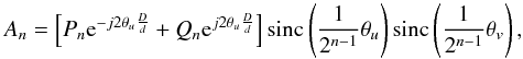 Mathematical equation: \begin{equation} A_n = \left[P_n{\rm e}^{-j2\theta_u \frac{D}{d}} + Q_n{\rm e}^{j2\theta_u \frac{D}{d}}\right] \sinc\left(\frac{1}{2^{n-1}}\theta_u\right) \sinc\left(\frac{1}{2^{n-1}}\theta_v\right), \label{eq:champ} \end{equation}