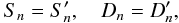 Mathematical equation: \begin{equation} S_n= S'_n,\quad D_n = D'_n, \end{equation}