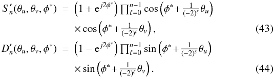 Mathematical equation: \begin{eqnarray} S'_n(\theta_u,\theta_v,\phi^*)&=&\left(1+{\rm e}^{j2\phi^*}\right)\tprod_{\ell=0}^{n-1}\cos\left(\phi^*\!+\!\frac{1}{(-2)^\ell}\theta_u\right)\nonumber\\ &&\times\cos\textstyle\left(\phi^*\!+\!\frac{1}{(-2)^\ell}\theta_v\right),\\ D'_n(\theta_u,\theta_v,\phi^*)&=&\left(1-{\rm e}^{j2\phi^*}\right)\tprod_{\ell=0}^{n-1}\sin\left(\phi^*\!+\!\frac{1}{(-2)^\ell}\theta_u\right)\nonumber\\ &&\textstyle\times\sin\left(\phi^*\!+\!\frac{1}{(-2)^\ell}\theta_v\right). \end{eqnarray}