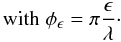 Mathematical equation: \begin{equation} \textrm{with}\;\phi_\epsilon =\pi\frac{\epsilon}{\lambda}\cdot \end{equation}
