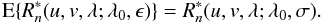 Mathematical equation: \begin{equation} \e{R^*_n(u,v,\lambda;\lambda_0,\epsilon)} = R^*_n(u,v,\lambda;\lambda_0,\sigma). \end{equation}