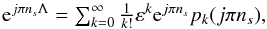Mathematical equation: \begin{equation} \textstyle {\rm e}^{j\pi n_s\Lambda}=\sum_{k=0}^\infty \frac{1}{k!}\varepsilon^k {\rm e}^{j\pi n_s} p_k(j\pi n_s), \end{equation}
