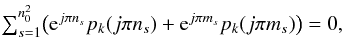 Mathematical equation: \begin{equation} \textstyle \sum_{s=1}^{n_0^2}\bigl({\rm e}^{j\pi n_s} p_k(j\pi n_s)+{\rm e}^{j\pi m_s} p_k(j\pi m_s)\bigr)=0, \end{equation}