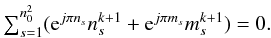 Mathematical equation: \begin{equation} \textstyle \sum_{s=1}^{n_0^2}({\rm e}^{j\pi n_s} n_s^{k+1}+{\rm e}^{j\pi m_s} m_s^{k+1})=0. \end{equation}