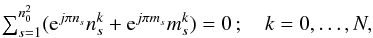 Mathematical equation: \begin{equation} \textstyle \sum_{s=1}^{n_0^2}({\rm e}^{j\pi n_s} n_s^k+{\rm e}^{j\pi m_s} m_s^k)=0\,;\quad k=0,\dots,N, \end{equation}