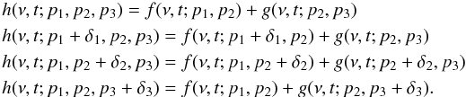 Mathematical equation: \begin{eqnarray*} && h(\nu,t;p_1,p_2,p_3) = f(\nu,t;p_1,p_2)+g(\nu,t;p_2,p_3) \\ && h(\nu,t;p_1+\delta_1,p_2,p_3) = f(\nu,t;p_1+\delta_1,p_2)+g(\nu,t;p_2,p_3) \\ && h(\nu,t;p_1,p_2+\delta_2,p_3) = f(\nu,t;p_1,p_2+\delta_2)+g(\nu,t;p_2+\delta_2,p_3) \\ && h(\nu,t;p_1,p_2,p_3+\delta_3) = f(\nu,t;p_1,p_2)+g(\nu,t;p_2,p_3+\delta_3). \end{eqnarray*}