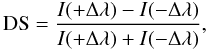 Mathematical equation: \begin{equation} {\rm DS}=\frac{I(+\Delta\lambda)-I(-\Delta\lambda)}{I(+\Delta\lambda)+I(-\Delta\lambda)}, \label{1} \end{equation}