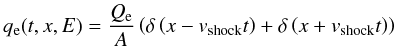 Mathematical equation: \begin{equation} \label{source} q_{\rm e}(t,x,E) = \frac{Q_{\rm e}}{A} \left(\delta\left(x-v_{\rm shock}t\right) + \delta\left(x+v_{\rm shock}t\right)\right) \end{equation}