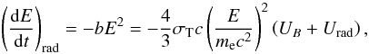 Mathematical equation: \begin{equation} \left(\frac{\mathrm{d}E}{\mathrm{d}t}\right)_{\rm rad} = - bE^2 = - \frac{4}{3} \sigma_{\rm T} c \left(\frac{E}{m_{\rm e}c^2}\right)^2 \left(\ub+\urad\right), \end{equation}