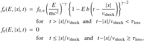 Mathematical equation: \begin{eqnarray} \label{dist_f} f_{\rm e}(E,|x|,t) & = & f_{\rm 0,\,e} \left({E\over \mathrm{m}c^2}\right)^{-\gamma} \left\{ 1-E\,b \left(t-\frac{|x|}{v_\mathrm {shock}}\right) \right\}^{\gamma-2} \nonumber \\ & & {\rm for}\quad t > |x|/\vshock \ \ {\rm and} \ \ \ t\!-\!|x|/\vshock < \tauloss \nonumber \\ f_{\rm e}(E,|x|,t) & = & 0 \nonumber \\ & & {\rm for}\quad t \le |x|/\vshock \ \ \ {\rm and} \ \ \ t\!-\!|x|/\vshock \ge \tauloss, \end{eqnarray}