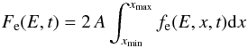 Mathematical equation: \begin{equation} F_{\rm e}(E,t) = 2\, A \int_{x_{\rm min}}^{x_\mathrm{max}} f_{\rm e}(E,x,t) {\rm d}x \end{equation}