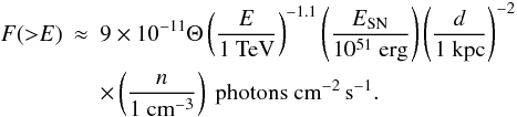Mathematical equation: \begin{eqnarray} \label{gamma_general} F({>} E) & \approx & 9 \times 10^{-11} \Theta \left(\frac{E}{1~\mathrm{TeV}}\right)^{-1.1} \left(\frac{E_\mathrm{SN}}{10^{51}~\mathrm{erg}}\right) \left(\frac{d}{1~\mathrm{kpc}}\right)^{-2} \nonumber \\ & &\times \left(\frac{n}{1~\mathrm{cm}^{-3}}\right)~\mathrm{photons}~ \mathrm{cm}^{-2}\,\mathrm{s}^{-1}. \end{eqnarray}