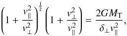 Mathematical equation: \begin{equation} \left(1+\frac{v_\parallel^2}{v_\perp^2}\right)^{\frac{1}{2}} \left(1+\frac{v_\perp^2}{v_\parallel^2}\right) = \frac{2 G M_{\rm T}}{\delta_\perp v_\parallel^2}, \end{equation}