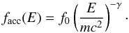 Mathematical equation: \begin{equation} f_{\rm acc}(E) = f_0 \left({E\over m c^2}\right)^{-\gamma} \cdot \end{equation}