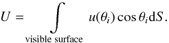 Mathematical equation: \begin{equation} U = \displaystyle \int\limits_{\mathrm{\scriptstyle visible \; surface}} u(\theta_i) \cos\theta_{i} {\rm d}S. \label{eq:limb2} \end{equation}