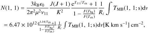 Mathematical equation: \begin{eqnarray} \label{eq:N11thin} \lefteqn{N(1,\,1)=\frac{3k_{\rm B}\epsilon_0}{2\pi^2\mu^2\nu_{11}}\frac{J(J+1)}{K^2}\frac{{\rm e}^{T_{11}/T_{\rm ex}}+1}{1-\frac{F(T_{\rm bg})}{F(T_{\rm ex})}}\frac{1}{R_i}\int T_{\rm MB}(1,\,1; {\rm s}){{\rm d}v}} \nonumber\\ &=6.47\times10^{12}\frac{{\rm e}^{1.14/T_{\rm ex}}+1}{1-\frac{F(T_{\rm bg})}{F(T_{\rm ex})}}\frac{1}{R_i}\int T_{\rm MB}(1,\,1; {\rm s}){{\rm d}v} [{\rm K~km~s^{-1}}]\: {\rm cm^{-2}}, \end{eqnarray}