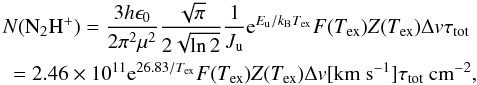 Mathematical equation: \begin{eqnarray} \label{eq:Ntot2} \lefteqn {N({\rm N_2H^+})=\frac{3h\epsilon_0}{2\pi^2\mu^2}\frac{\sqrt{\pi}}{2\sqrt{\ln 2}}\frac{1}{J_{\rm u}}{\rm e}^{E_{\rm u}/k_{\rm B}T_{\rm ex}}F(T_{\rm ex})Z(T_{\rm ex})\Delta {v}\tau_{\rm tot}} \nonumber\\ &=2.46\times10^{11}{\rm e}^{26.83/T_{\rm ex}}F(T_{\rm ex})Z(T_{\rm ex})\Delta {v}[{\rm km~s^{-1}}]\tau_{\rm tot}\: {\rm cm^{-2}}, \end{eqnarray}