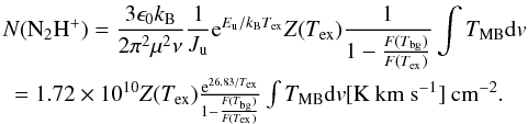 Mathematical equation: \begin{eqnarray} \label{eq:Ntot3} \lefteqn {N({\rm N_2H^+})=\frac{3\epsilon_0 k_{\rm B}}{2\pi^2\mu^2\nu}\frac{1}{J_{\rm u}}{\rm e}^{E_{\rm u}/k_{\rm B}T_{\rm ex}}Z(T_{\rm ex})\frac{1}{1-\frac{F(T_{\rm bg})}{F(T_{\rm ex})}}\int T_{\rm MB}{{\rm d}v}} \nonumber\\ &=1.72\times10^{10}Z(T_{\rm ex})\frac{{\rm e}^{26.83/T_{\rm ex}}}{1-\frac{F(T_{\rm bg})}{F(T_{\rm ex})}}\int T_{\rm MB}{{\rm d}v}[{\rm K~km~s^{-1}}]\: {\rm cm^{-2}} . \end{eqnarray}