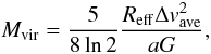 Mathematical equation: \begin{equation} \label{eq:Mvir} M_{\rm vir}=\frac{5}{8\ln 2}\frac{R_{\rm eff}\Delta {v_{\rm ave}^2}}{aG} , \end{equation}
