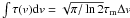 Mathematical equation: $\int \tau({v}){{\rm d}v}=\sqrt{\pi/\ln 2}\tau_{\rm m}\Delta {v}$
