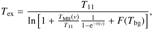 Mathematical equation: \begin{equation} \label{eq:Tex} T_{\rm ex}=\frac{T_{11}}{\ln \left[1+\frac{T_{\rm MB}({v})}{T_{11}}\frac{1}{1-{\rm e}^{-\tau({v})}}+F(T_{\rm bg})\right]}, \end{equation}