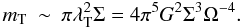 Mathematical equation: \begin{eqnarray} m_\mathrm{T} &\sim& \pi \lambda_\mathrm{T}^2 \Sigma = {4\pi^5G^2\Sigma^3}{\Omega^{-4}}. \end{eqnarray}