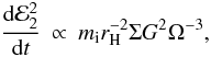 Mathematical equation: \begin{eqnarray} \frac{{\rm d}{\cal E}_2^2}{{\rm d}t}&\propto& m_{\rm i} r_{\rm H}^{-2}\Sigma G^2 \Omega^{-3}, \end{eqnarray}