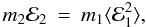 Mathematical equation: \begin{eqnarray} m_2{\cal E}_2&=& m_1\langle {\cal E}_1^{2} \rangle , \end{eqnarray}