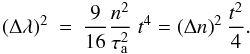 Mathematical equation: \begin{eqnarray} \label{eq:growthlambdalaminar}\left(\Delta \lambda\right)^2 &=&\frac{9}{16} \frac{n^2}{\tau_{\rm a}^2}\;t^4 = \left( \Delta n\right)^2 \frac{t^2}4. \end{eqnarray}