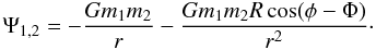 Mathematical equation: \appendix \setcounter{section}{1} \begin{eqnarray} \Psi_{1,2} = -\frac{Gm_1m_2}{r} -\frac{Gm_1m_2R\cos(\phi -\Phi)}{r^2}\cdot\label{pertpot} \end{eqnarray}