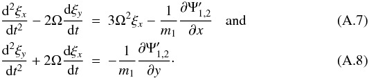 Mathematical equation: \appendix \setcounter{section}{1} \begin{eqnarray} \label{equpert}\frac{{\rm d}^2\xi_x}{{\rm d}t^2}-2\Omega\frac{{\rm d} \xi_y}{{\rm d}t} &=&3\Omega^2\xi_x - \frac{1}{m_1}\frac{\partial \Psi'_{1,2}}{\partial x}\hspace{3mm} {\rm and}\\ \frac{{\rm d}^2 \xi_y}{{\rm d}t^2}+2\Omega\frac{{\rm d} \xi_x}{{\rm d}t} &=&-\frac{1}{m_1} \frac{\partial \Psi'_{1,2}}{\partial y}\cdot \end{eqnarray}